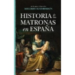 HISTORIA DE LAS MATRONAS EN ESPAÑA / DOLORES RUIZ-BERDÚN
