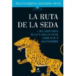 LA RUTA DE LA SEDA / UNA HISTORIA MILENARIA ENTRE ORIENTE Y OCCIDENTE / ALESSANDRO VANOLI