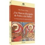 FUE MARCOS DISCÍPULO DE PEDRO O DE PABLO? / LA TEOLOGÍA PAULINA DEL EVANGELIO DE MARCOS / PÉREZ DÍAZ, MAR