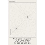 Cartografías imaginarias (siglos XVI-XVIII) /CHARTIER, ROGER