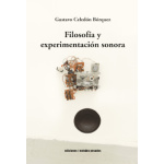 FILOSOFÍA Y EXPERIMENTACIÓN SONORA / GUSTAVO CELEDON BORQUEZ