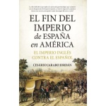 EL FIN DEL IMPERIO DE ESPAÑA EN AMÉRICA / ARABO JORDÁN, CESÁREO