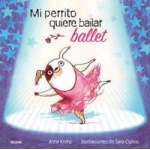 MI PERRITO QUIERE BAILAR BALLET / OGILVIE, SARA