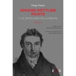 JOHANN GOTTLIEB FICHTE Y LA ONTOLOGÍA DE LA PRAXIS / FUSARO, DIEGO