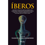 ÍBEROS / DESCUBRE LAS CLAVES DE LA CULTURA QUE HABITÓ LA ZONA MEDITERRÁNEA / VICENTE BARBA COLMENERO (COORDINACIÓN)