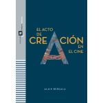 EL ACTO DE CREACIÓN EN EL CINE / BERGALA, ALAIN