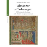 ALMANZOR Y CARLOMAGNO / EL CAMINO DE SANTIAGO ANTE EL ISLAM EN LA ÉPOCA MEDIEVAL / MONTEIRA ARIAS, INÉS
