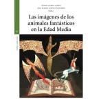 LAS IMÁGENES DE LOS ANIMALES FANTÁSTICOS EN LA EDAD MEDIA / CUESTA SÁNCHEZ, ANA MARÍA