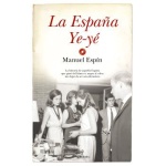 LA ESPAÑA YE-YÉ / MANUEL ESPÍN