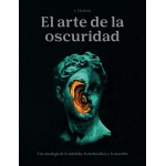 EL ARTE DE LA OSCURIDAD / UNA ANTOLOGÍA DE LO MÓRBIDO, LO MELANCÓLICO Y LO MACABRO / S. ELISABETH