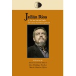 JULIÁN RÍOS Y LAS METAMORFOSIS DE UNA ESCRITURA PLURAL /  Edición de David Torrella Hoyos, Max Hidalgo Nácher y Mario Martín Gijón.