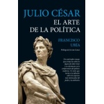 JULIO CÉSAR. EL ARTE DE LA POLÍTICA / FRANCISCO URÍA