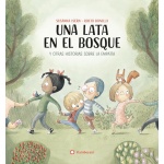 UNA LATA EN EL BOSQUE Y OTRAS HISTORIAS SOBRE LA EMPATIA / BONILLA RAYA, ROCIO /  SUSANNA ISERN