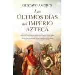 LOS ÚLTIMOS DÍAS DEL IMPERIO AZTECA / GUSTAVO AMORIN