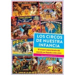 LOS CIRCOS DE NUESTRA INFANCIA. EL MAYOR ESPECTACULO DEL MUNDO EN ESPAÑA (1950-1990) / JUAN JOSÉ MONTIJANO