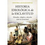 HISTORIA IDEOLÓGICA DE LA ESCLAVITUD / AGUILAR JIMENEZ, CRISTOBAL