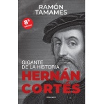 HERNÁN CORTÉS GIGANTE DE LA HISTORIA / TAMAMES, RAMÓN