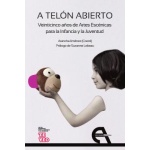 A TELÓN ABIERTO. VEINTICINCO AÑOS DE ARTES ESCÉNICAS PARA LA INFANCIA Y LA JUVENTUD /