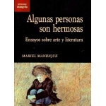 ALGUNAS PERSONAS SON HERMOSAS / ENSAYOS SOBRE ARTE Y LITERATURA / MANRIQUE, MARIEL