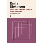 ABRIR MIS BREVES MANOS AMPLIAMENTE / DICKINSON. EMILY