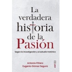 LA VERDADERA HISTORIA DE LA PASIÓN SEGÚN LA INVESTIGACIÓN Y EL ESTUDIO HISTÓRICO / PIÑERO SAENZ, ANTONIO