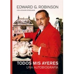 TODOS MIS AYERES /UNA AUTOBIOGRAFÍA / G. ROBINSON, EDWARD