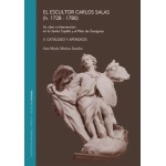 EL ESCULTOR CARLOS SALAS (2 VOL) (H. 1728-1780). SU OBRA E INTERVENCIÓN EN LA SANTA CAPILLA Y EL PILAR DE ZARAGOZA. / MUÑOZ SANCHO, ANA MARÍA