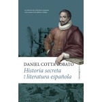 HISTORIA SECRETA DE LA LITERATURA ESPAÑOLA / COTTA LOBATO, DANIEL BENJAMIN