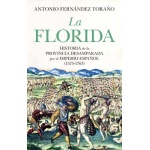 LA FLORIDA / HISTORIA DE LA PROVINCIA DESAMPARADA DEL IMPERIO ESPAÑOL (1575-1763) / ANTONIO FERNÁNDEZ TORAÑO