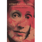 CÓMO NACE LA IDEA / VIRGINA WOOLF