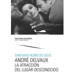 ANDRÉ DELVAUX. LA ATRACCIÓN DEL LUGAR DESCONOCIDO / RUBIN DE CELIS, SANTIAGO