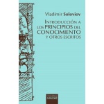 INTRODUCCION A LOS PRINCIPIOS DEL CONOCIMIENTO Y OTROS ESCRITOS / SOLOVIOV, VLADIMIR