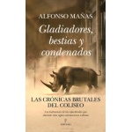 GLADIADORES, BESTIAS Y CONDENADOS / ALFONSO MAÑAS
