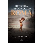 HISTORIA DESCONOCIDA DE ROMA / J. VILMONT