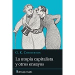 LA UTOPÍA CAPITALISTA Y OTROS ENSAYOS / Autor(es):CHESTERTON, G. K.