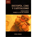 DISTOPÍA, CINE Y CAPITALISMO / GÓMEZ, IVÁN