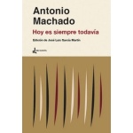 HOY ES SIEMPRE TODAVIA / MACHADO, ANTONIO