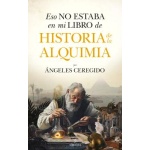 Historia de la alquimia / Eso no estaba en mi libro de / María de los Ángeles Ceregido