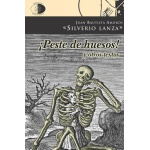 ¡Peste de huesos!  y otros textos / Silverio Lanza / Juan Bautista Amorós
