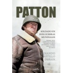 Patton/ Soldado en dos guerras mundiales / Fernando del Castillo Durán