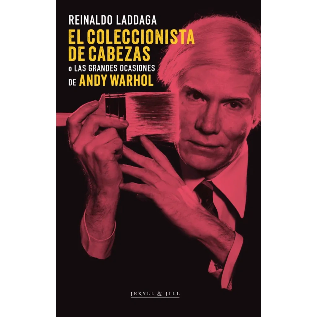 El coleccionista de cabezas o las grandes ocasiones de Andy Warhol / Reinaldo Laddaga