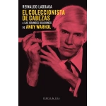 El coleccionista de cabezas o las grandes ocasiones de Andy Warhol / Reinaldo Laddaga