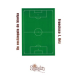 Un rectángulo de hierba / Francisco J. Uriz