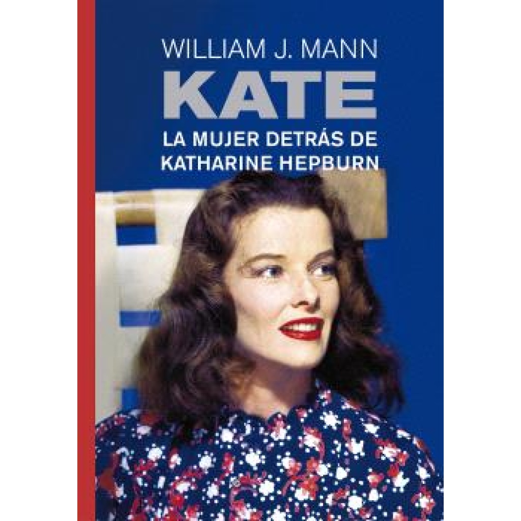 Kate. La mujer detrás de Katherine Hepburn / Mann, William J.