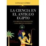 La ciencia en el Antiguo Egipto / Gonzalo Gómez