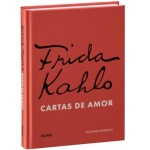 Frida Kahlo. Cartas de amor / Suzanne Barbezat