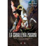 La caballería pagana. Valores heróicos del paganismo en el catolicismo feudal / César Pellicer Marco