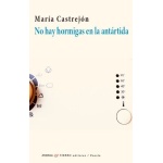 No hay hormigas en la antártida / María Castrejón