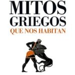 Mitos griegos que nos habitan /  Pedro José Grande Sánchez