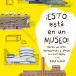 ¡Esto está en un museo! / Rosa Álamo